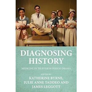 Diagnosing History. Medicine in Television Period Drama, Hardback - *** imagine