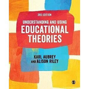 Understanding and Using Educational Theories. 3 Revised edition, Paperback - Alison Riley imagine