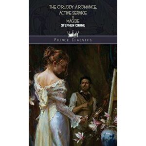 The O'Ruddy. A Romance, Active Service & Maggie, Hardback - Stephen Crane imagine