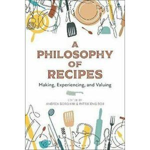 A Philosophy of Recipes. Making, Experiencing, and Valuing, Hardback - *** imagine