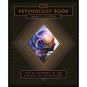 The Psychology Book. From Shamanism to Cutting-Edge Neuroscience, 250 Milestones in the History of Psychology - Wade E. Pickren imagine