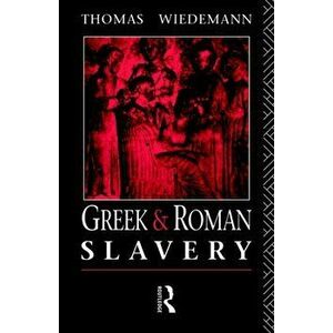 Greek and Roman Slavery, Paperback - Thomas Wiedemann imagine