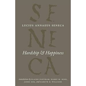 Hardship and Happiness, Paperback - Lucius Annaeus Seneca imagine