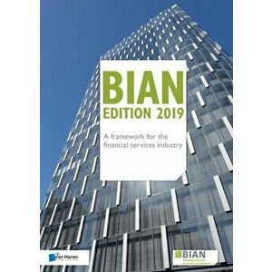 BIAN Edition 2019 - A framework for the financial services industry, Paperback - Banking Industry Architecture Network (BIAN), imagine