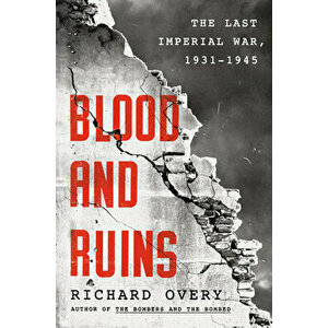 Blood and Ruins: The Last Imperial War, 1931-1945 - Richard Overy imagine