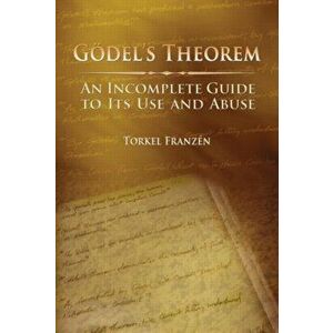 Goedel's Theorem. An Incomplete Guide to Its Use and Abuse, Paperback - Torkel Franzen imagine