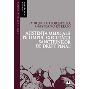 Asistenta medicala pe timpul executarii sanctiunilor de drept penal - Laurentia-Florentina Gaisteanu (Stefan) imagine
