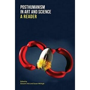 Posthumanism in Art and Science. A Reader, Paperback - *** imagine