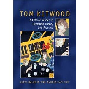 Tom Kitwood on Dementia: A Reader and Critical Commentary, Paperback - Andrea Capstick imagine