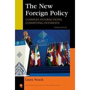 The New Foreign Policy. Complex Interactions, Competing Interests, Third Edition, Paperback - Laura Neack imagine
