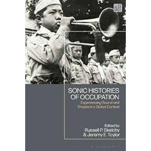 Sonic Histories of Occupation. Experiencing Sound and Empire in a Global Context, Hardback - *** imagine