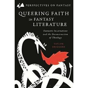 Queering Faith in Fantasy Literature. Fantastic Incarnations and the Deconstruction of Theology, Hardback - *** imagine