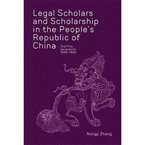 Legal Scholars and Scholarship in the People's Republic of China. The First Generation, 1949-1992, Hardback - Nongji Zhang imagine