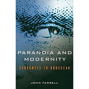 Paranoia and Modernity. Cervantes to Rousseau, Paperback - John C. Farrell imagine