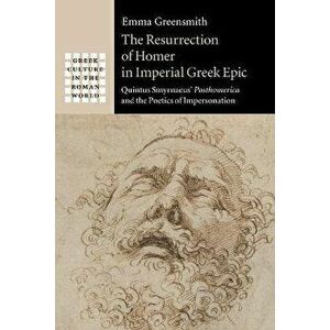 The Resurrection of Homer in Imperial Greek Epic. Quintus Smyrnaeus' Posthomerica and the Poetics of Impersonation, New ed, Paperback - Emma (Universi imagine