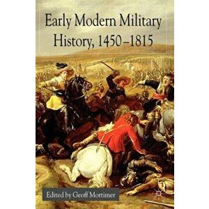Early Modern Military History, 1450-1815. 2004 ed., Paperback - G. Mortimer imagine