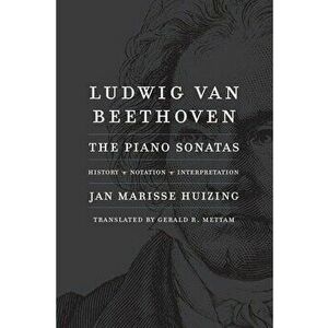 Ludwig van Beethoven. The Piano Sonatas; History, Notation, Interpretation, Paperback - Jan Marisse Huizing imagine