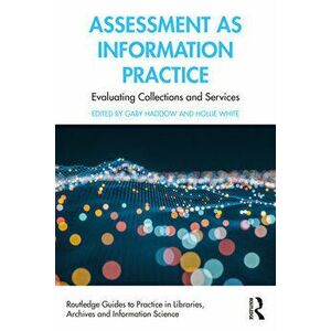 Assessment as Information Practice. Evaluating Collections and Services, Paperback - *** imagine
