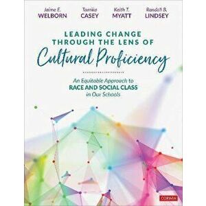 Leading Change Through the Lens of Cultural Proficiency. An Equitable Approach to Race and Social Class in Our Schools, Paperback - Randall B. Lindsey imagine