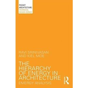 The Hierarchy of Energy in Architecture. Emergy Analysis, Paperback - *** imagine