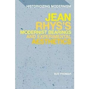 Jean Rhys's Modernist Bearings and Experimental Aesthetics, Hardback - *** imagine