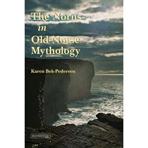 The Norns in Old Norse Mythology, Paperback - Karen Bek-Pedersen imagine