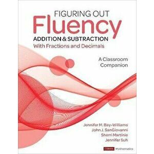 Figuring Out Fluency - Addition and Subtraction With Fractions and Decimals. A Classroom Companion, Paperback - Jennifer Suh imagine