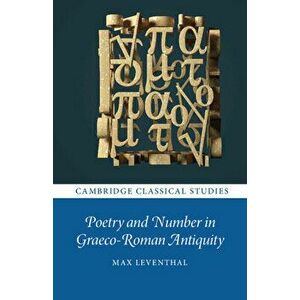 Poetry and Number in Graeco-Roman Antiquity, Paperback - *** imagine