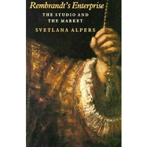 Rembrandt's Enterprise, Paperback - Svetlana Alpers imagine