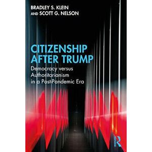 Citizenship After Trump. Democracy versus Authoritarianism in a Post-Pandemic Era, Paperback - Scott G. (Virginia Tech, USA) Nelson imagine
