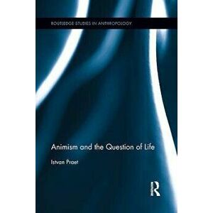 Animism and the Question of Life, Paperback - Istvan Praet imagine