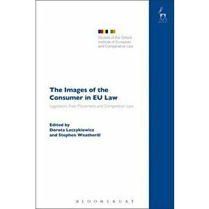 The Images of the Consumer in EU Law. Legislation, Free Movement and Competition Law, Paperback - *** imagine