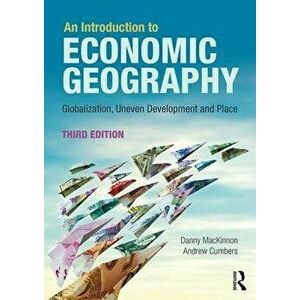 An Introduction to Economic Geography. Globalisation, Uneven Development and Place, 3 New edition, Paperback - *** imagine