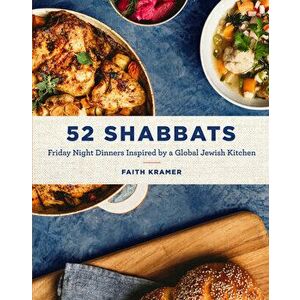 52 Shabbats. Friday Night Dinners Inspired by a Global Jewish Kitchen, Hardback - Faith Kramer imagine