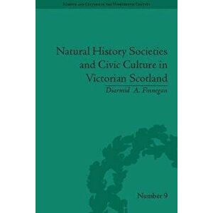 Natural History Societies and Civic Culture in Victorian Scotland, Paperback - Diarmid A. Finnegan imagine