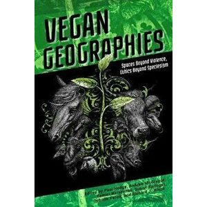 Vegan Geographies. Spaces Beyond Violence, Ethics Beyond Speciesism, Paperback - *** imagine
