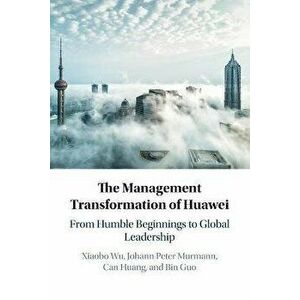 The Management Transformation of Huawei. From Humble Beginnings to Global Leadership, New ed, Paperback - Bin (Zhejiang University, China) Guo imagine