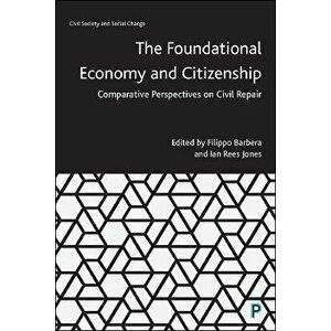The Foundational Economy and Citizenship. Comparative Perspectives on Civil Repair, Paperback - *** imagine