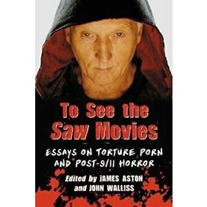 To See the Saw Movies. Essays on Torture Porn and Post-9/11 Horror, Paperback - *** imagine