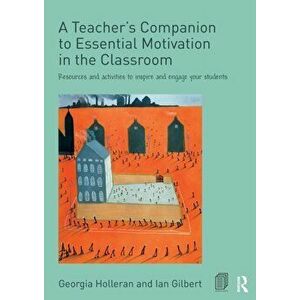 A Teacher's Companion to Essential Motivation in the Classroom. Resources and activities to inspire and engage your students, Paperback - Ian Gilbert imagine