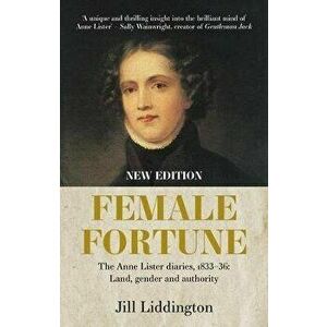 Female Fortune. The Anne Lister Diaries, 1833-36: Land, Gender and Authority: New Edition, Hardback - Jill Liddington imagine