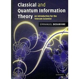 Classical and Quantum Information Theory. An Introduction for the Telecom Scientist, Hardback - Emmanuel Desurvire imagine