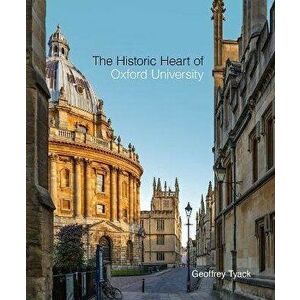 Historic Heart of Oxford University, The, Hardback - Geoffrey Tyack imagine