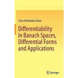 Differentiability in Banach Spaces, Differential Forms and Applications. 1st ed. 2021, Hardback - Celso Melchiades Doria imagine