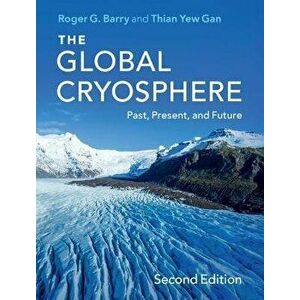 The Global Cryosphere. Past, Present, and Future, 2 Revised edition, Paperback - Thian Yew (University of Alberta) Gan imagine