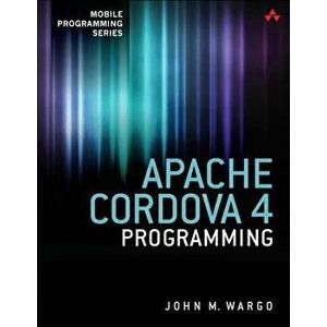Apache Cordova 4 Programming, Paperback - John Wargo imagine