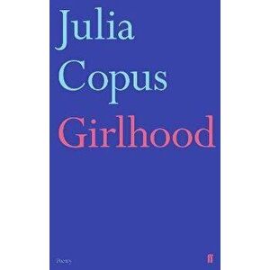 Girlhood. Main, Paperback - Julia Copus imagine
