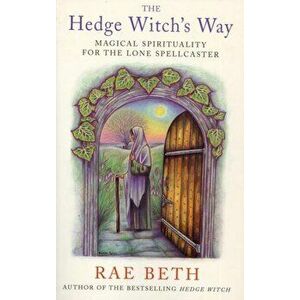 The Hedge Witch's Way. Magical Spirituality for the Lone Spellcaster, New ed, Paperback - Rae Beth imagine