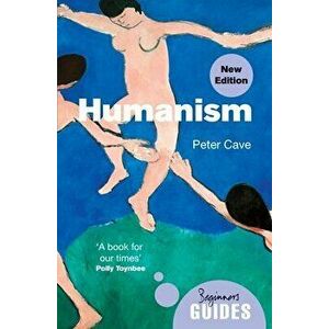 Humanism. A Beginner's Guide (updated edition), Paperback - Peter Cave imagine