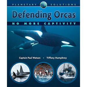 Defending Orcas. No More Captivity, Paperback - Tiffany Humphrey imagine